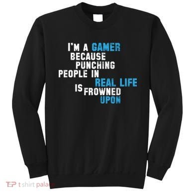 I'm A Gamer Because Punching People Sweatshirt