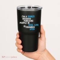 I'm A Gamer Because Punching People Tumbler thumb 2