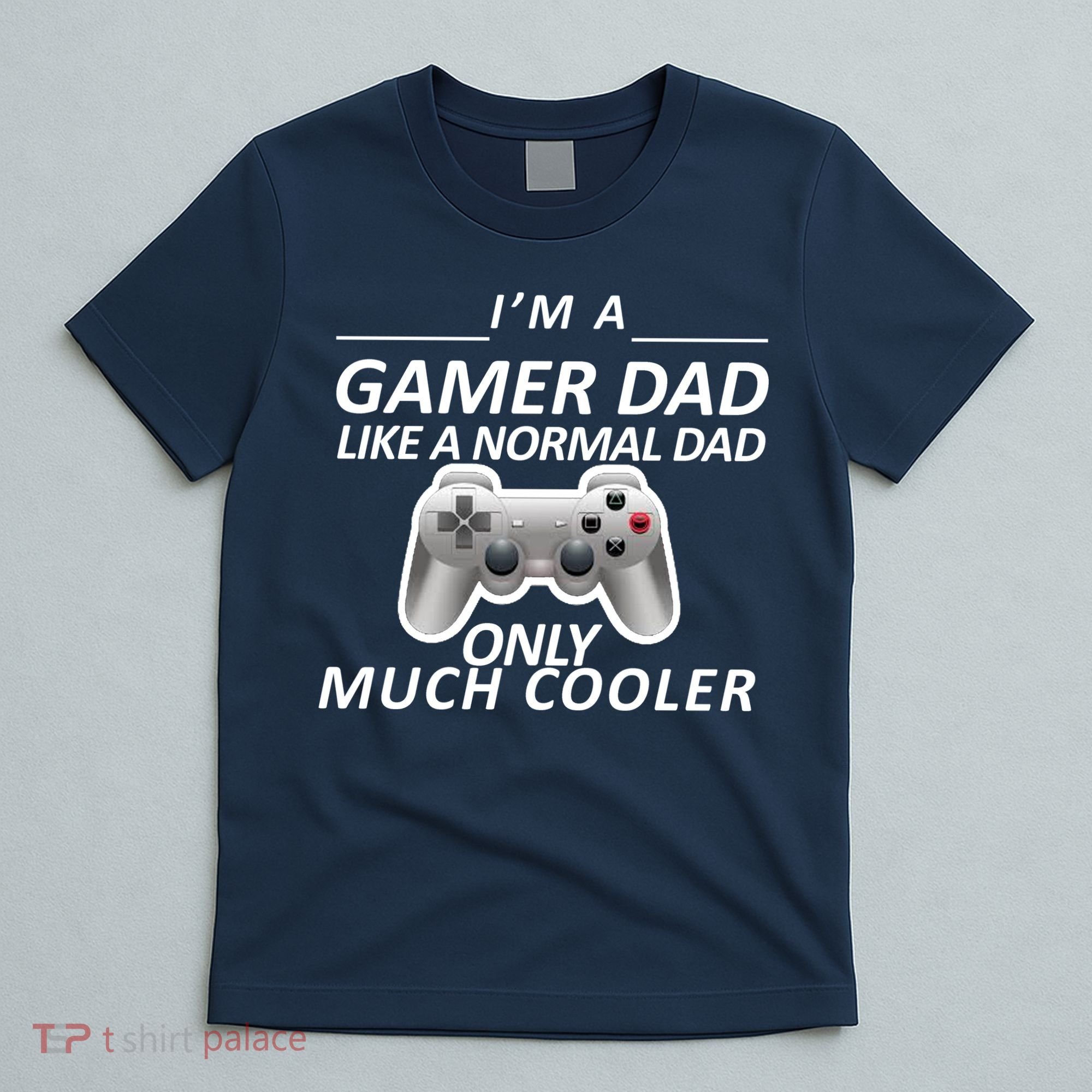 I'm A Gamer Dad Like A Normal Dad But Much Cooler T-Shirt