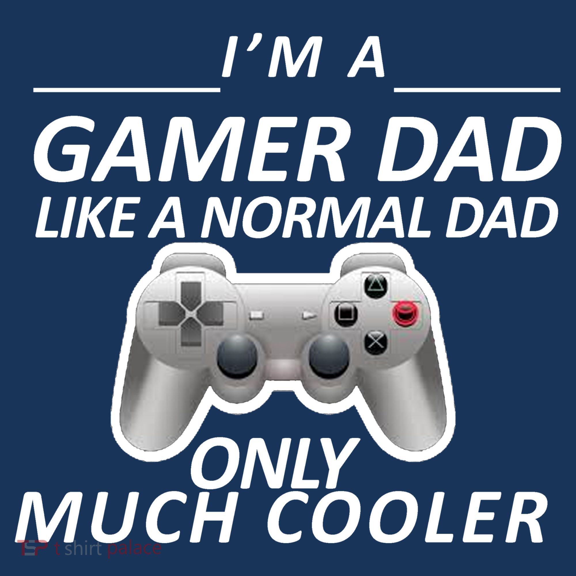 I'm A Gamer Dad Like A Normal Dad But Much Cooler T-Shirt