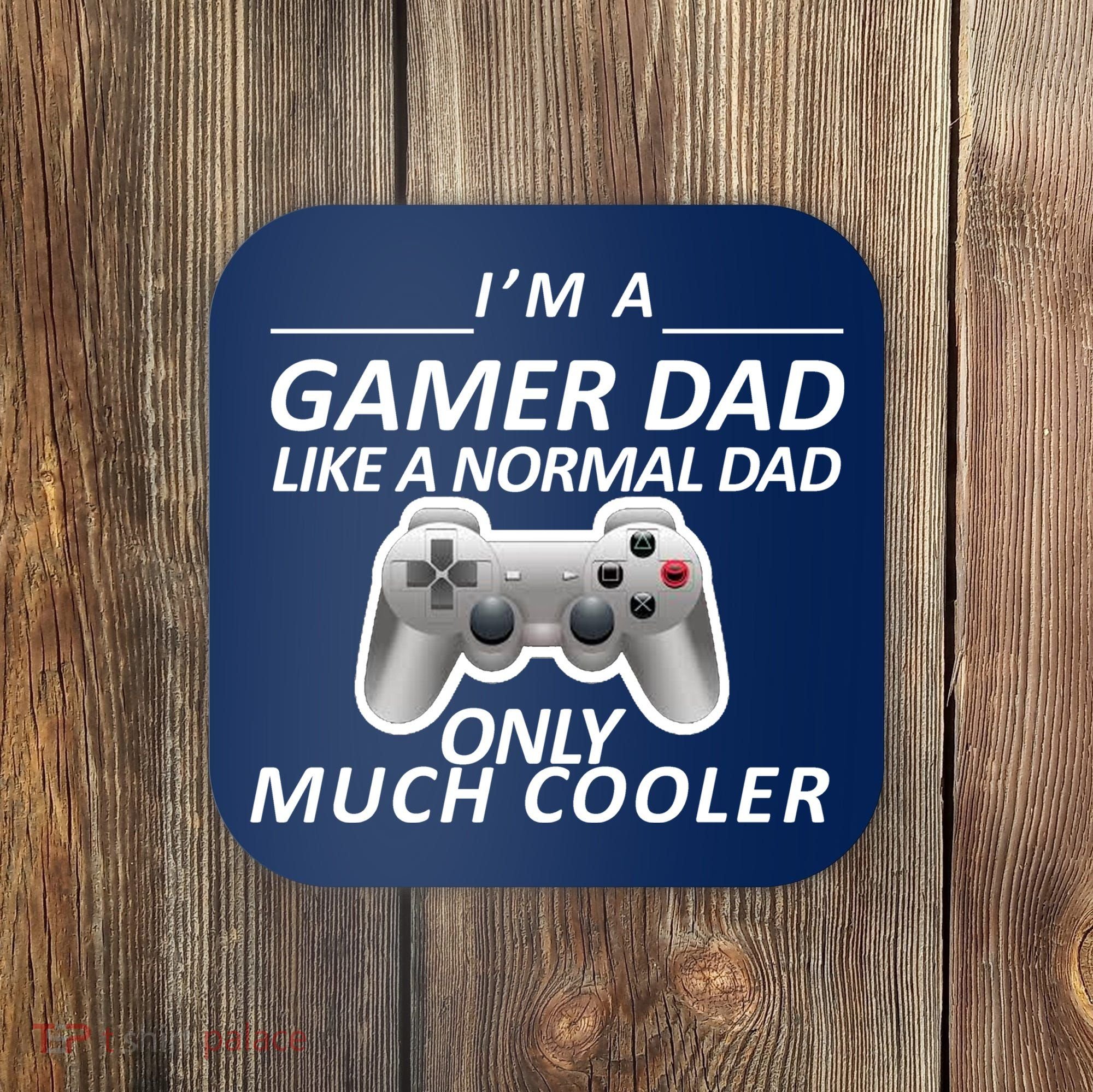 I'm A Gamer Dad Like A Normal Dad But Much Cooler Coaster