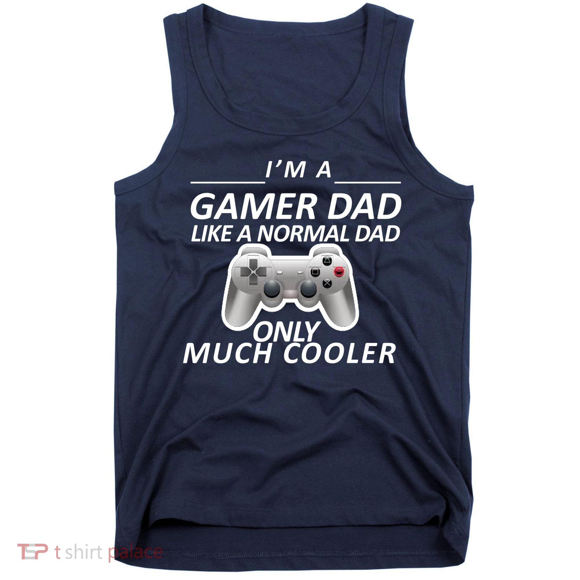 I'm A Gamer Dad Like A Normal Dad But Much Cooler Tank Top
