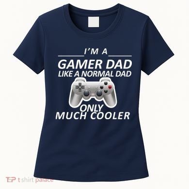 I'm A Gamer Dad Like A Normal Dad But Much Cooler Women's T-Shirt