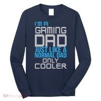 I'm A Gaming Dad Like a Normal Dad Only Cooler Long Sleeve Shirt thumb 0