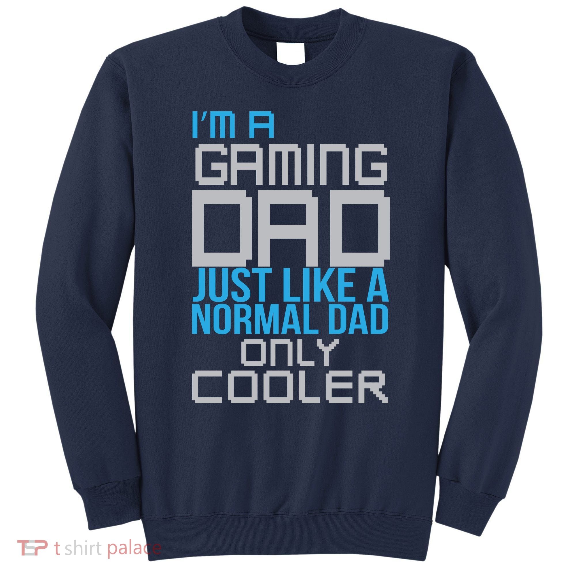 I'm A Gaming Dad Like a Normal Dad Only Cooler Sweatshirt