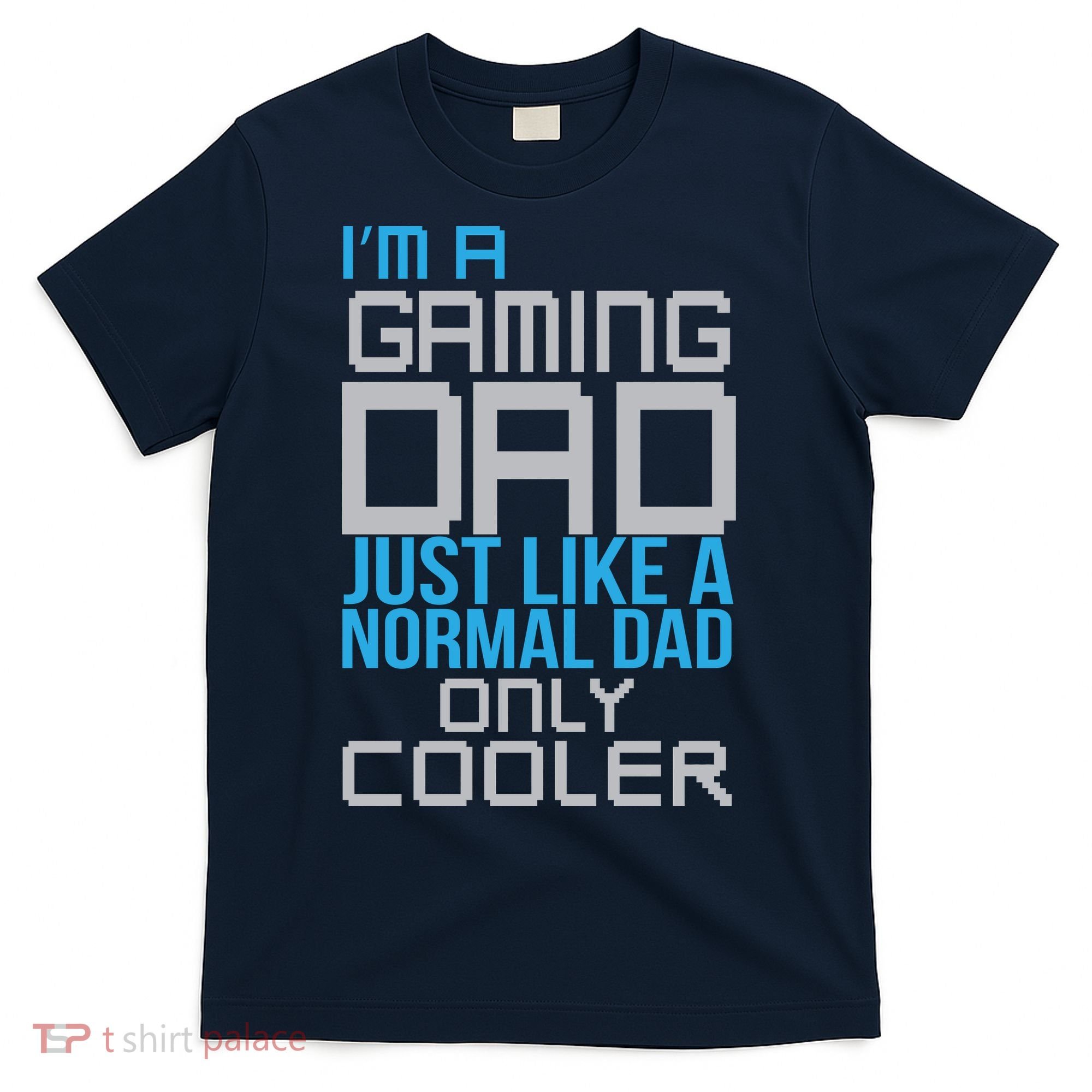 I'm A Gaming Dad Like a Normal Dad Only Cooler T-Shirt