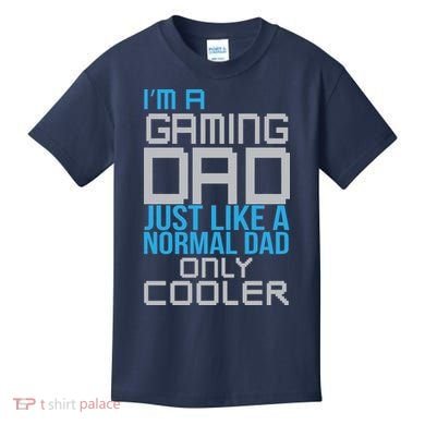 I'm A Gaming Dad Like a Normal Dad Only Cooler Kids T-Shirt