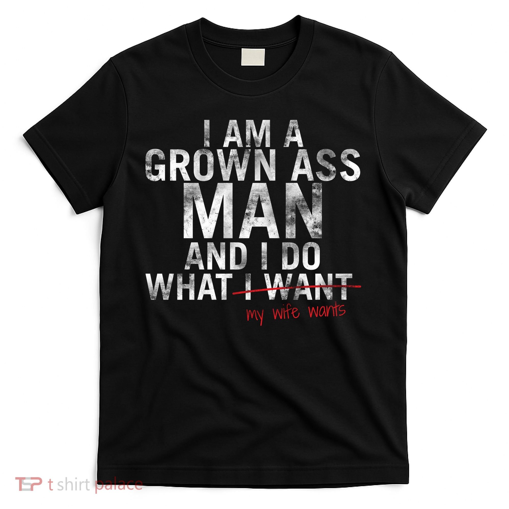 I'm A Grown Man And I Do What My Wife Wants T-Shirt