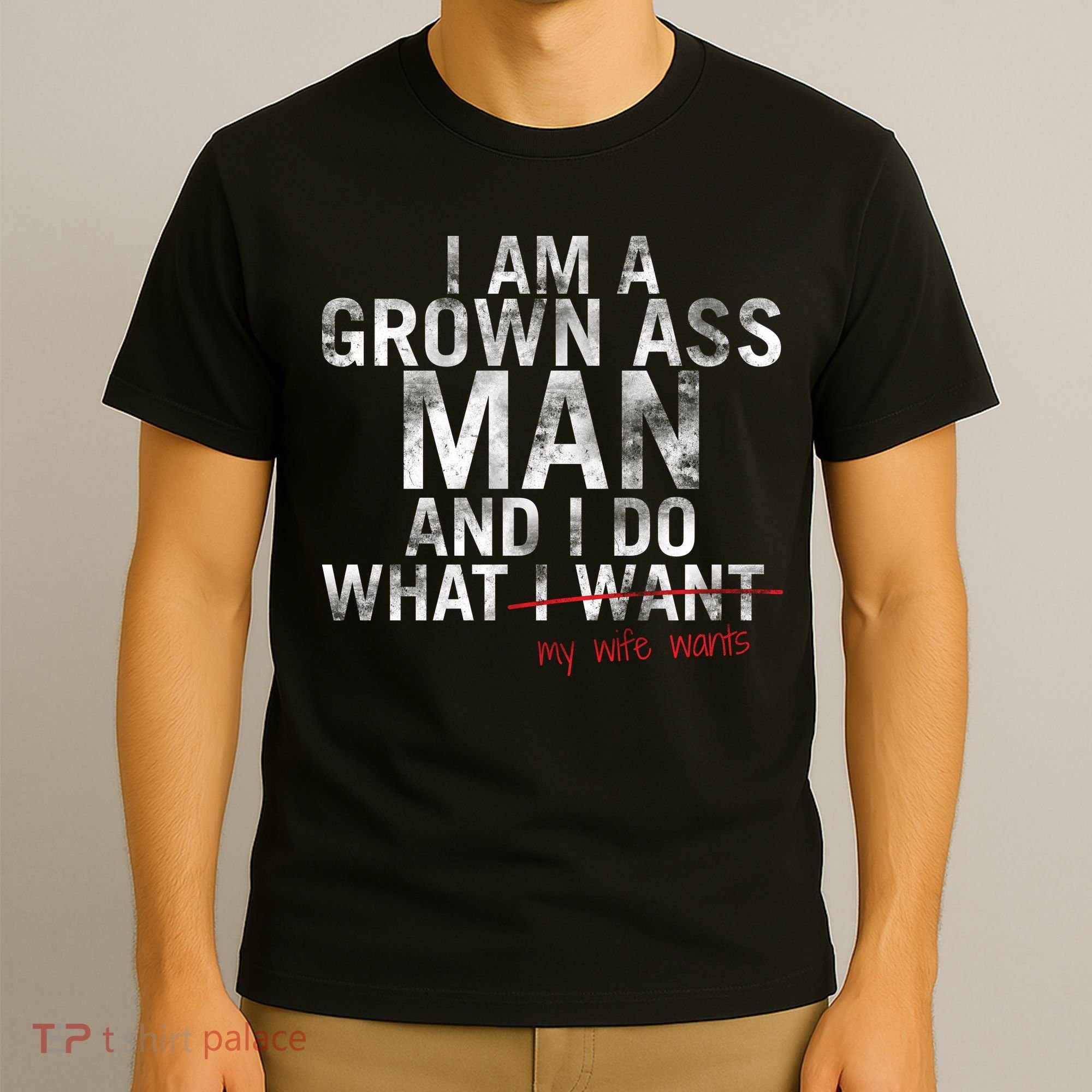 I'm A Grown Man And I Do What My Wife Wants T-Shirt