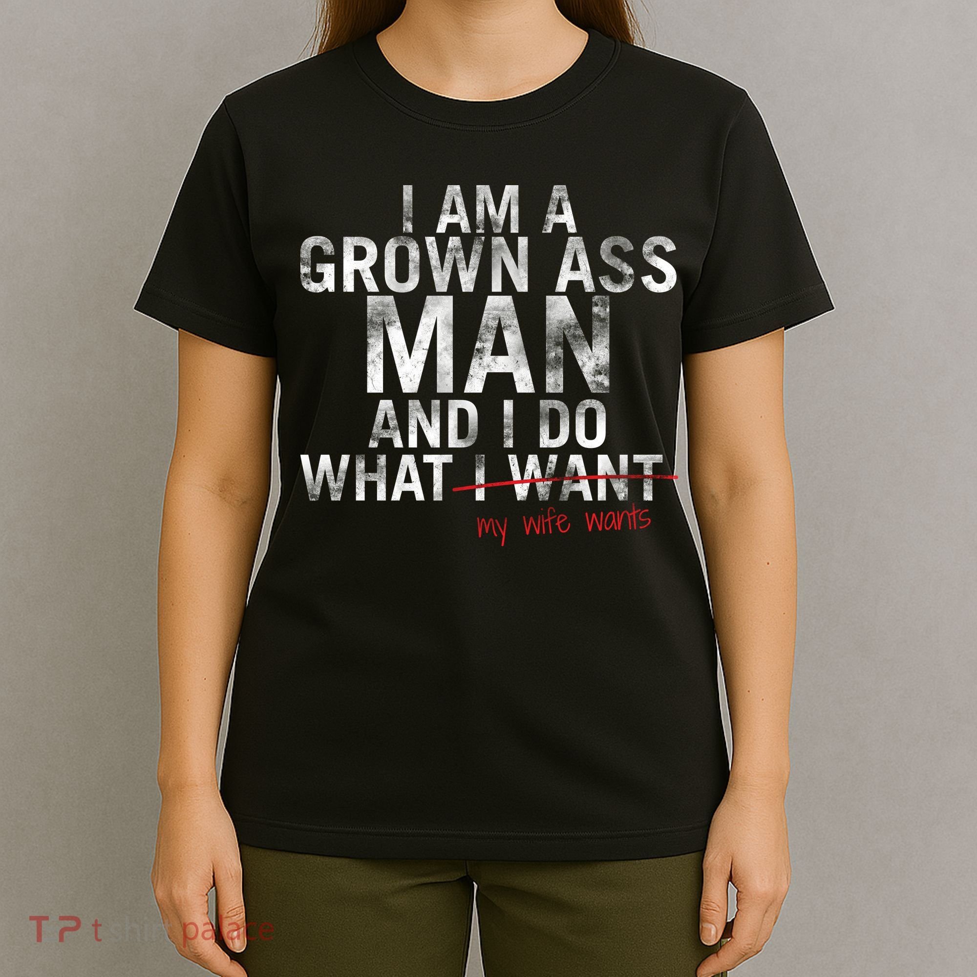 I'm A Grown Man And I Do What My Wife Wants T-Shirt