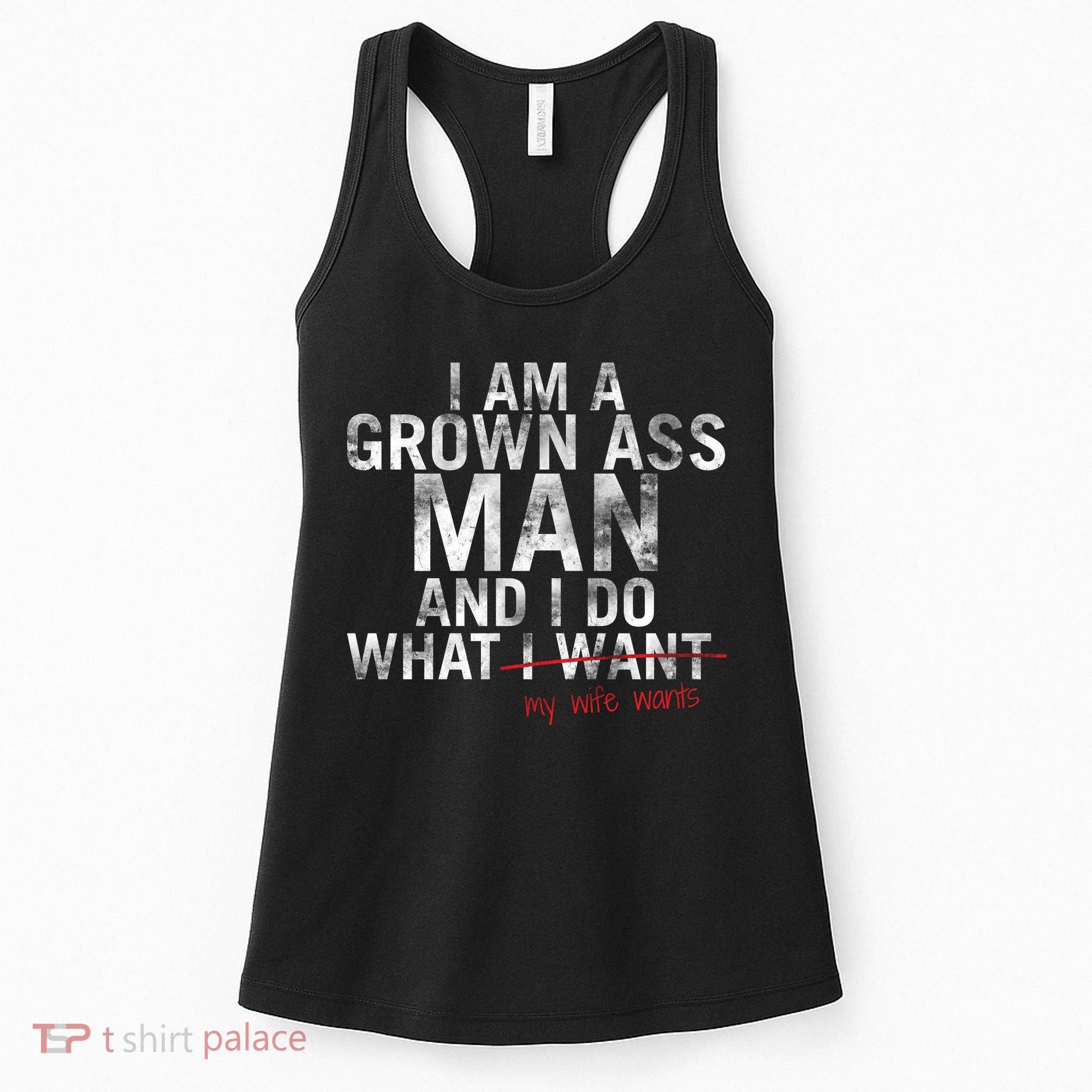I'm A Grown Man And I Do What My Wife Wants Women's Tank Top