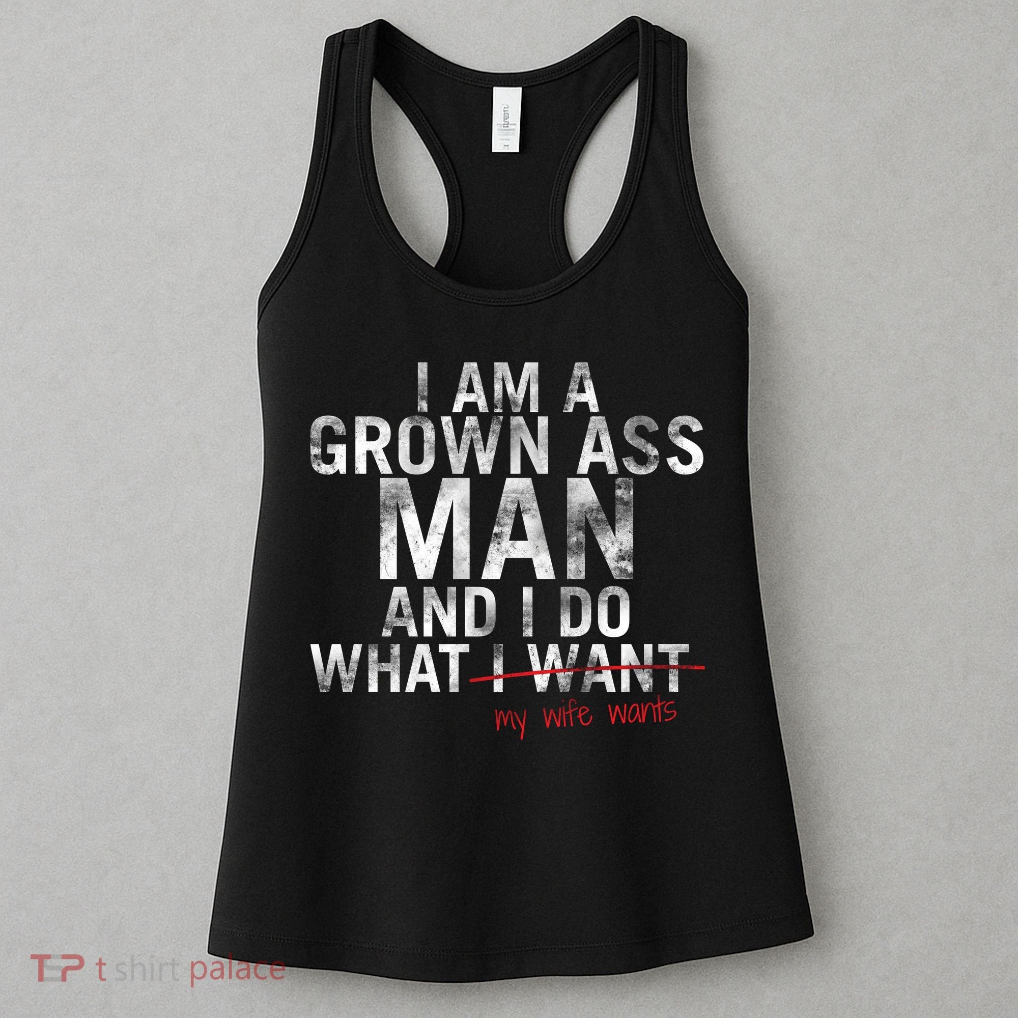 I'm A Grown Man And I Do What My Wife Wants Women's Tank Top