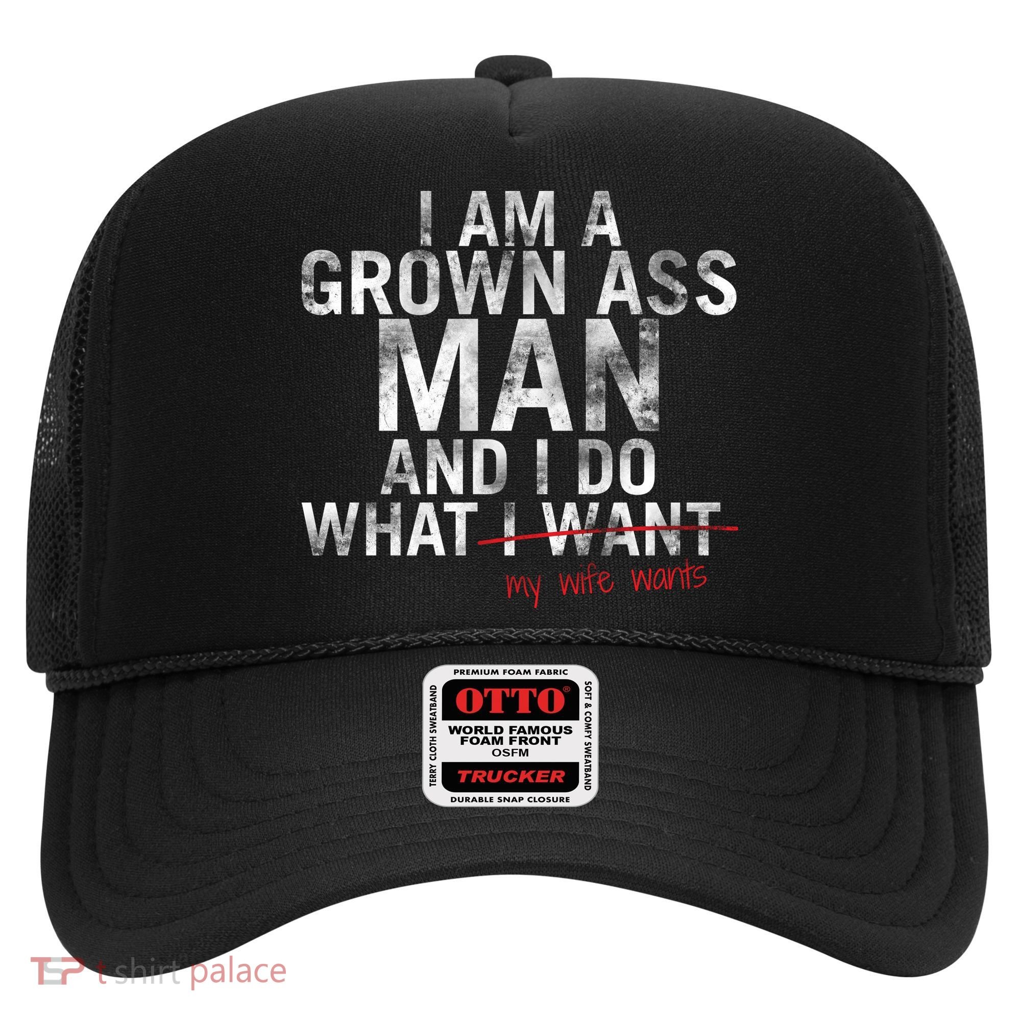 I'm A Grown Man And I Do What My Wife Wants Hat
