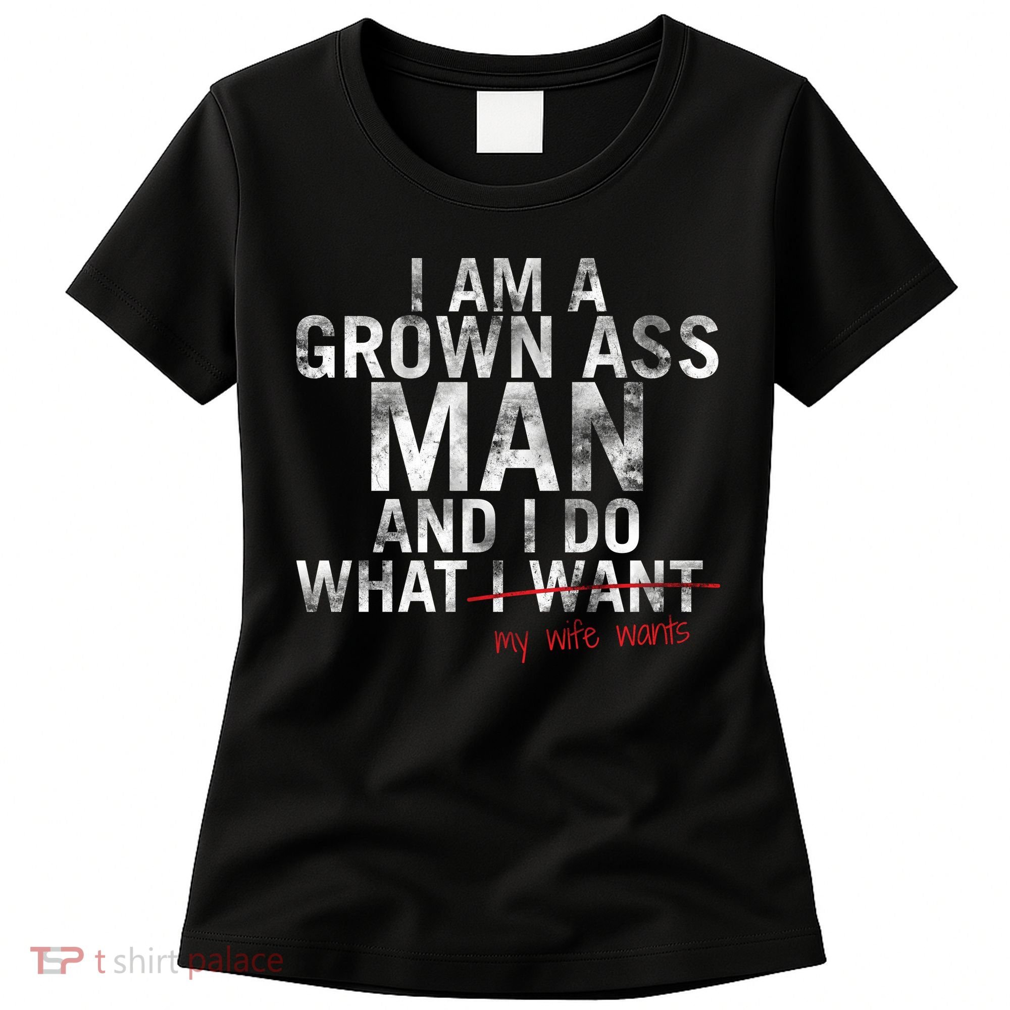 I'm A Grown Man And I Do What My Wife Wants Women's T-Shirt