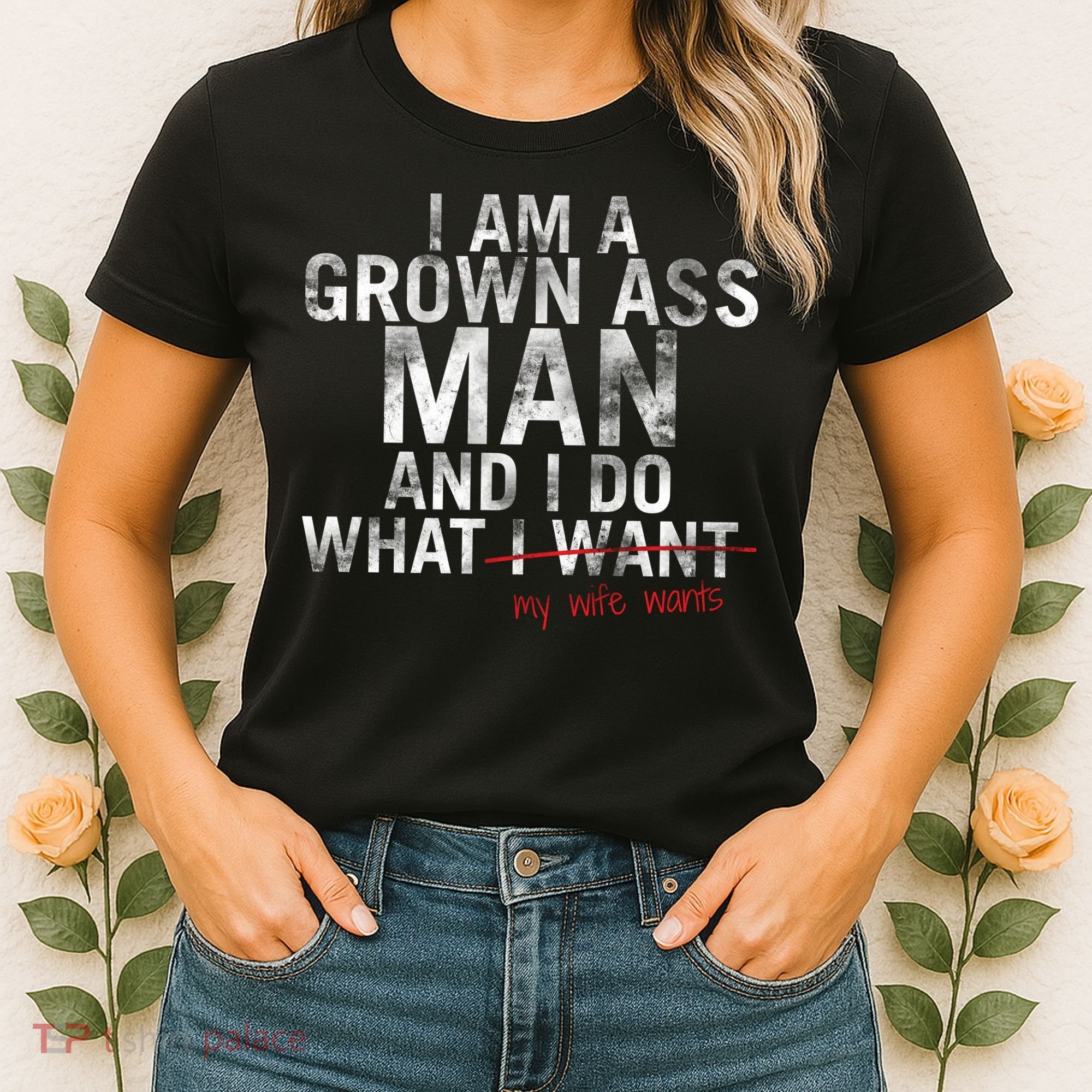 I'm A Grown Man And I Do What My Wife Wants Women's T-Shirt