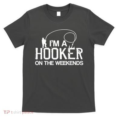 I'm A Hooker On The Weekends T-Shirt