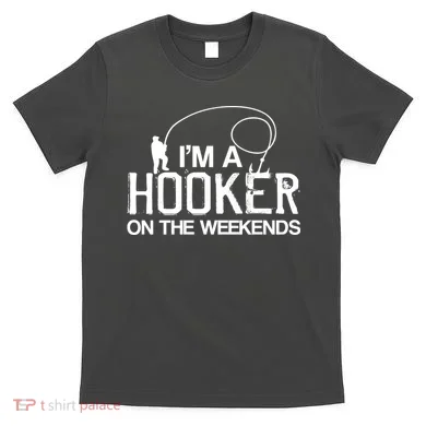I'm A Hooker On The Weekends T-Shirt