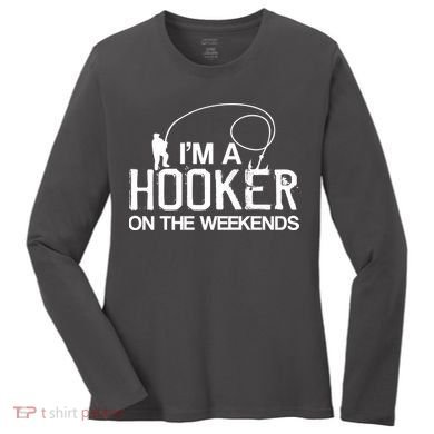 I'm A Hooker On The Weekends Women's Long Sleeve Shirt