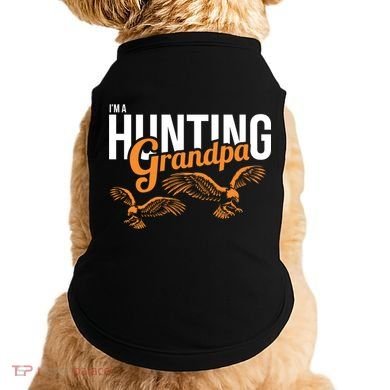 I'm a Hunting Grandpa Doggie Tank