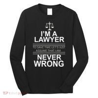I'm a Lawyer Let's Assume I'm Never Wrong Long Sleeve Shirt thumb 0
