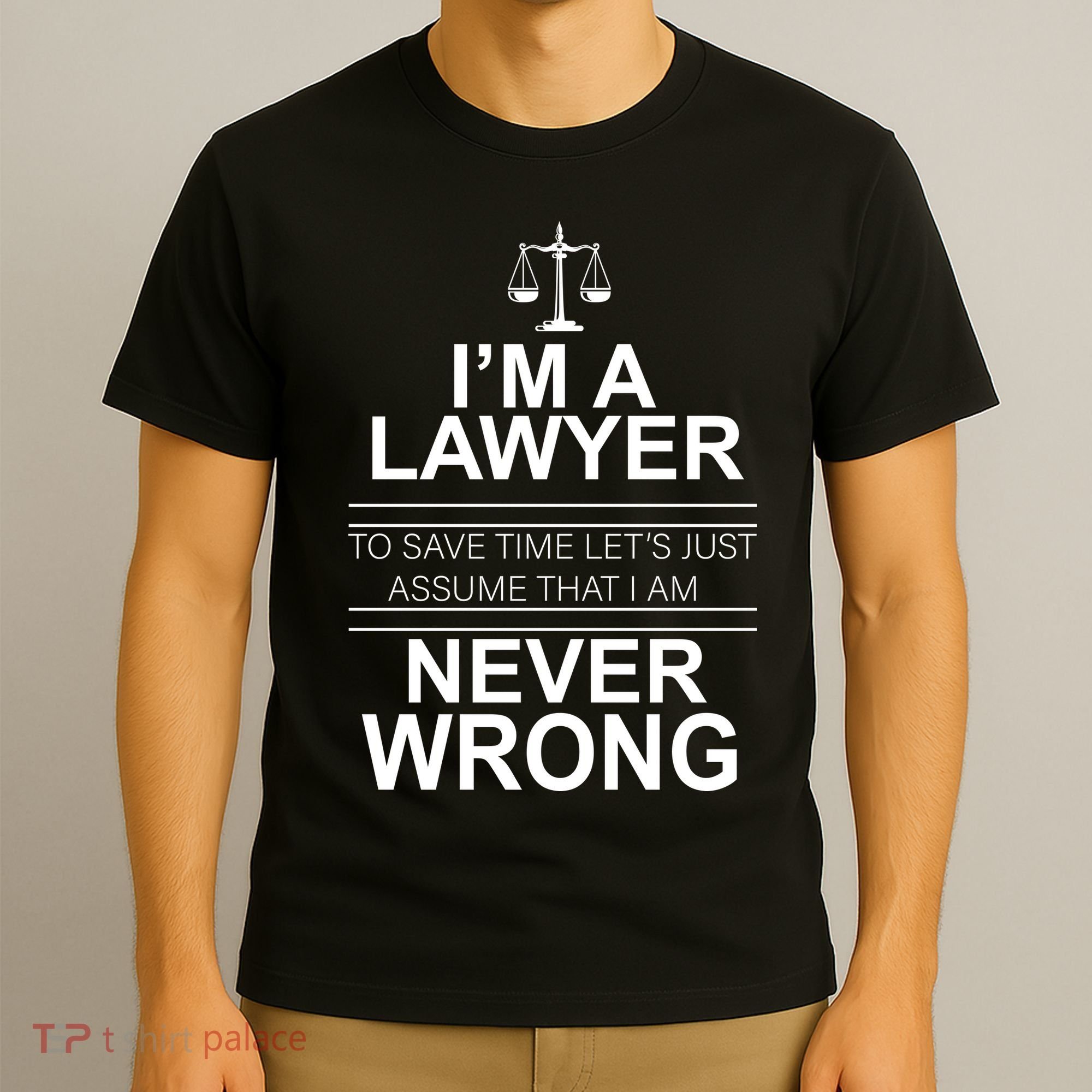 I'm a Lawyer Let's Assume I'm Never Wrong T-Shirt