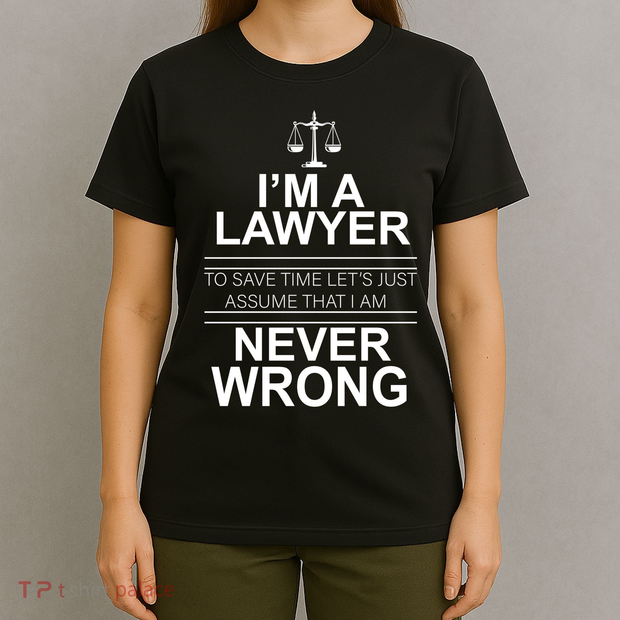 I'm a Lawyer Let's Assume I'm Never Wrong T-Shirt