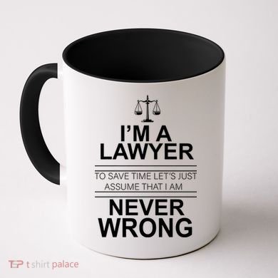 I'm a Lawyer Let's Assume I'm Never Wrong Coffee Mug