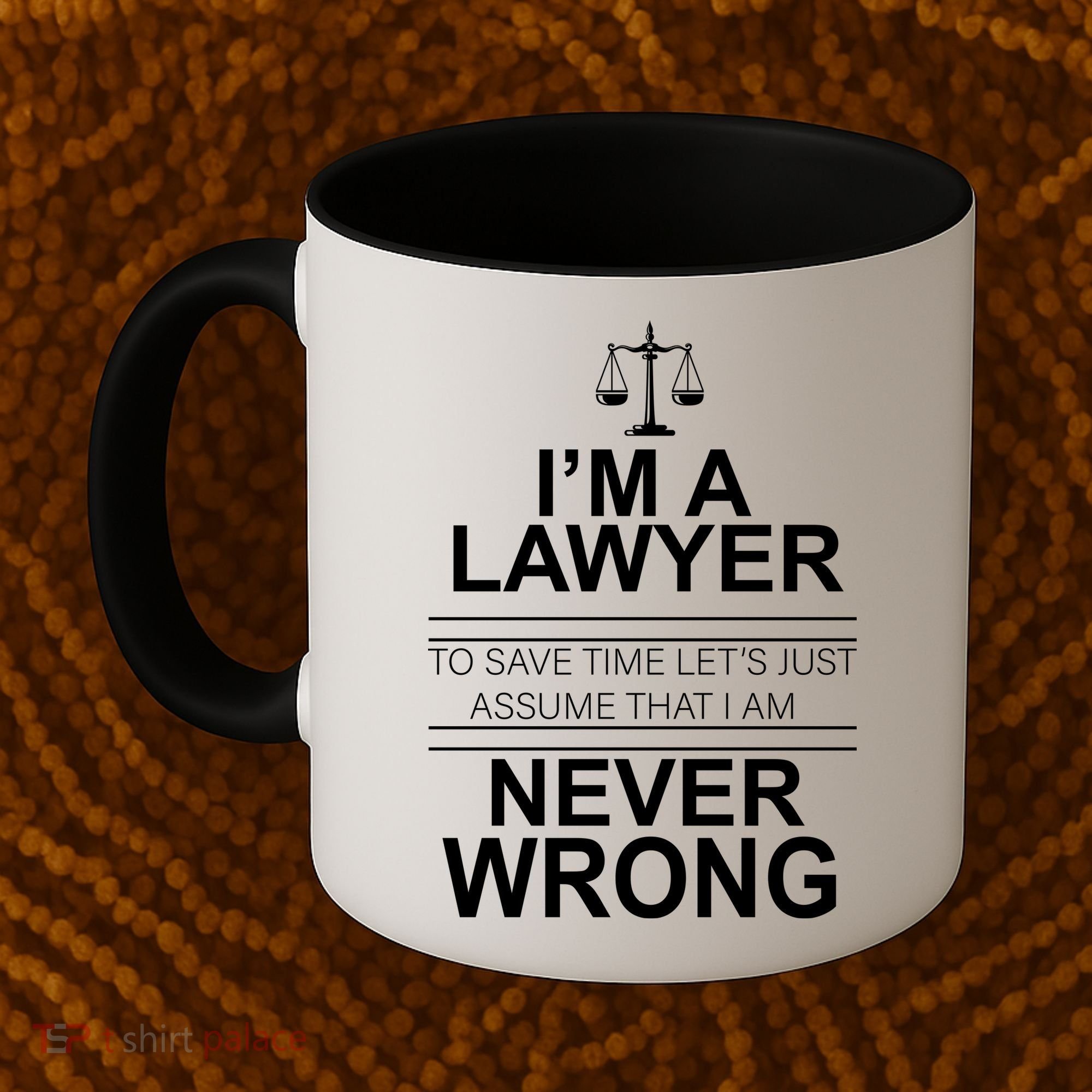I'm a Lawyer Let's Assume I'm Never Wrong Coffee Mug