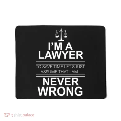 I'm a Lawyer Let's Assume I'm Never Wrong Mousepad
