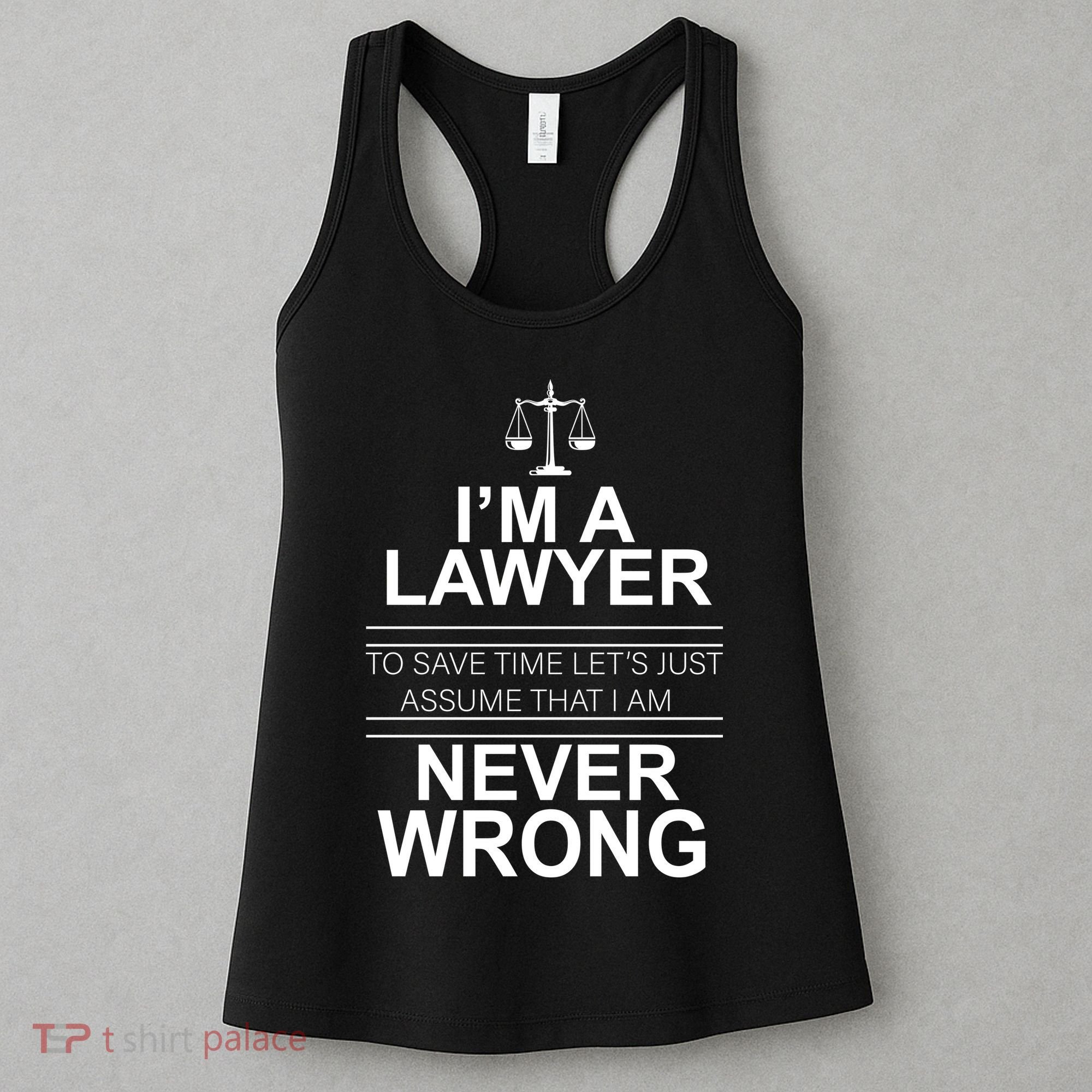 I'm a Lawyer Let's Assume I'm Never Wrong Women's Tank Top