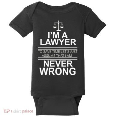 I'm a Lawyer Let's Assume I'm Never Wrong Baby Bodysuit