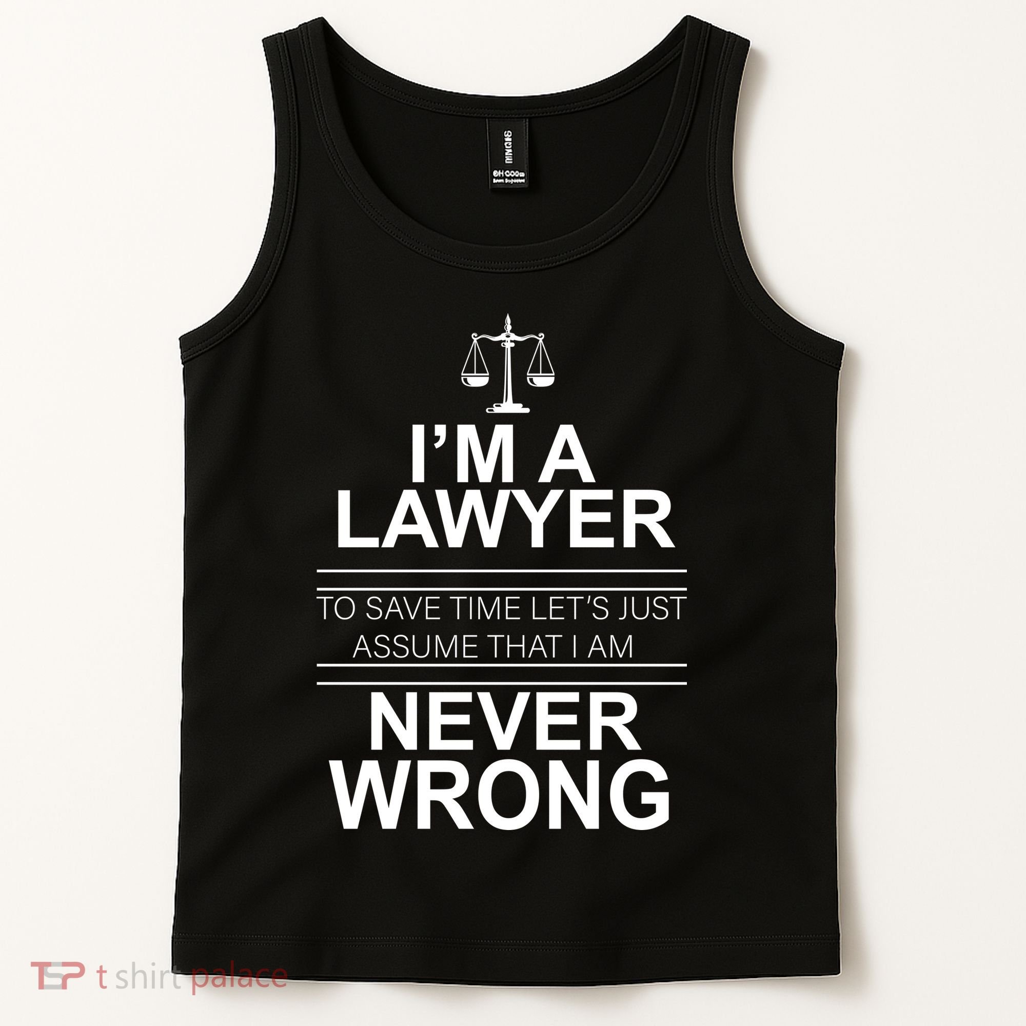 I'm a Lawyer Let's Assume I'm Never Wrong Tank Top