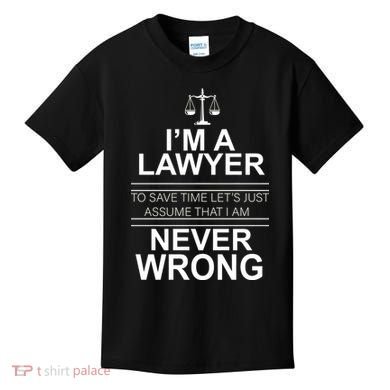 I'm a Lawyer Let's Assume I'm Never Wrong Kids T-Shirt