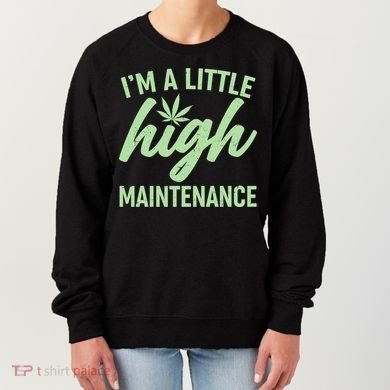 I'm A Little High Maintenance Women's Sweatshirt