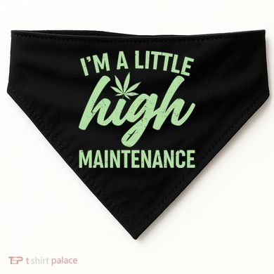 I'm A Little High Maintenance USA-Made Doggie Bandana