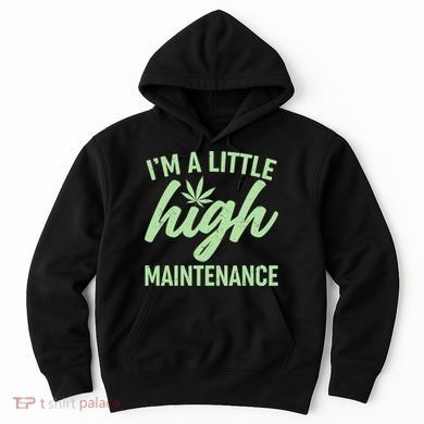 I'm A Little High Maintenance Hoodie