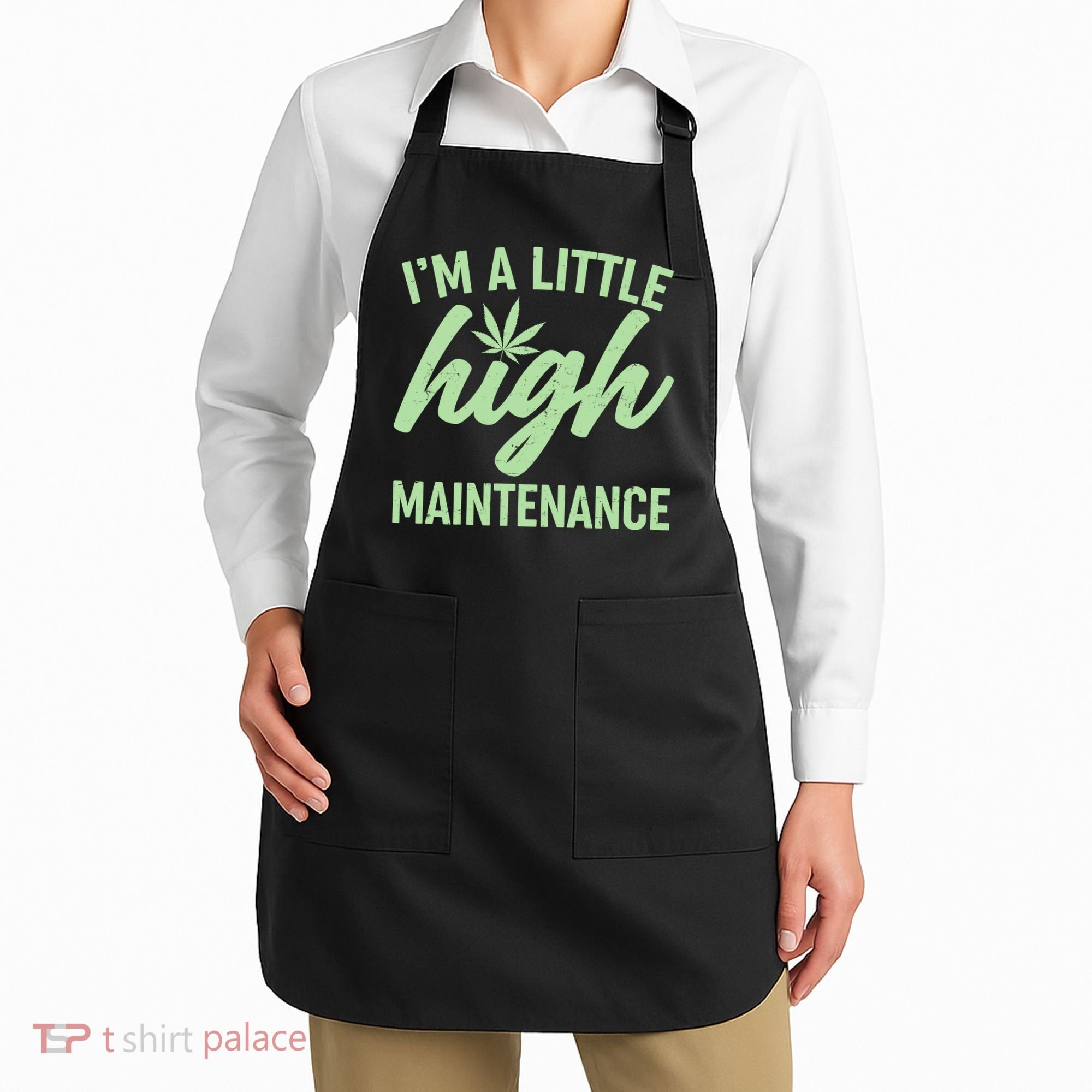 I'm A Little High Maintenance Apron
