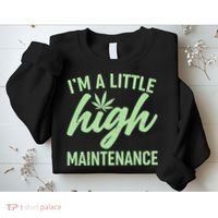 I'm A Little High Maintenance Sweatshirt thumb 2