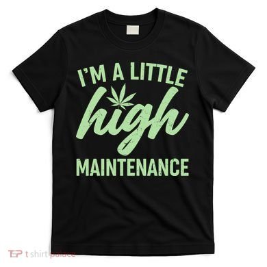 I'm A Little High Maintenance T-Shirt