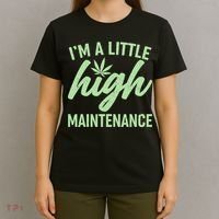 I'm A Little High Maintenance T-Shirt thumb 4