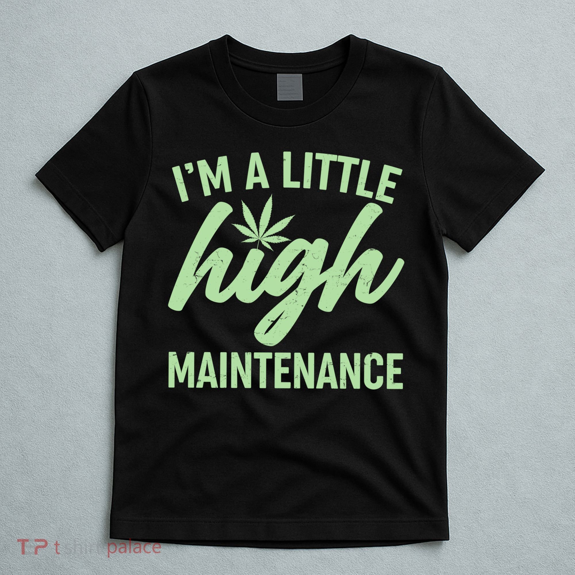I'm A Little High Maintenance T-Shirt