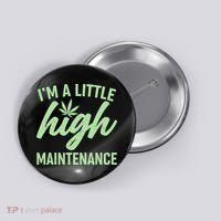 I'm A Little High Maintenance Button thumb 0