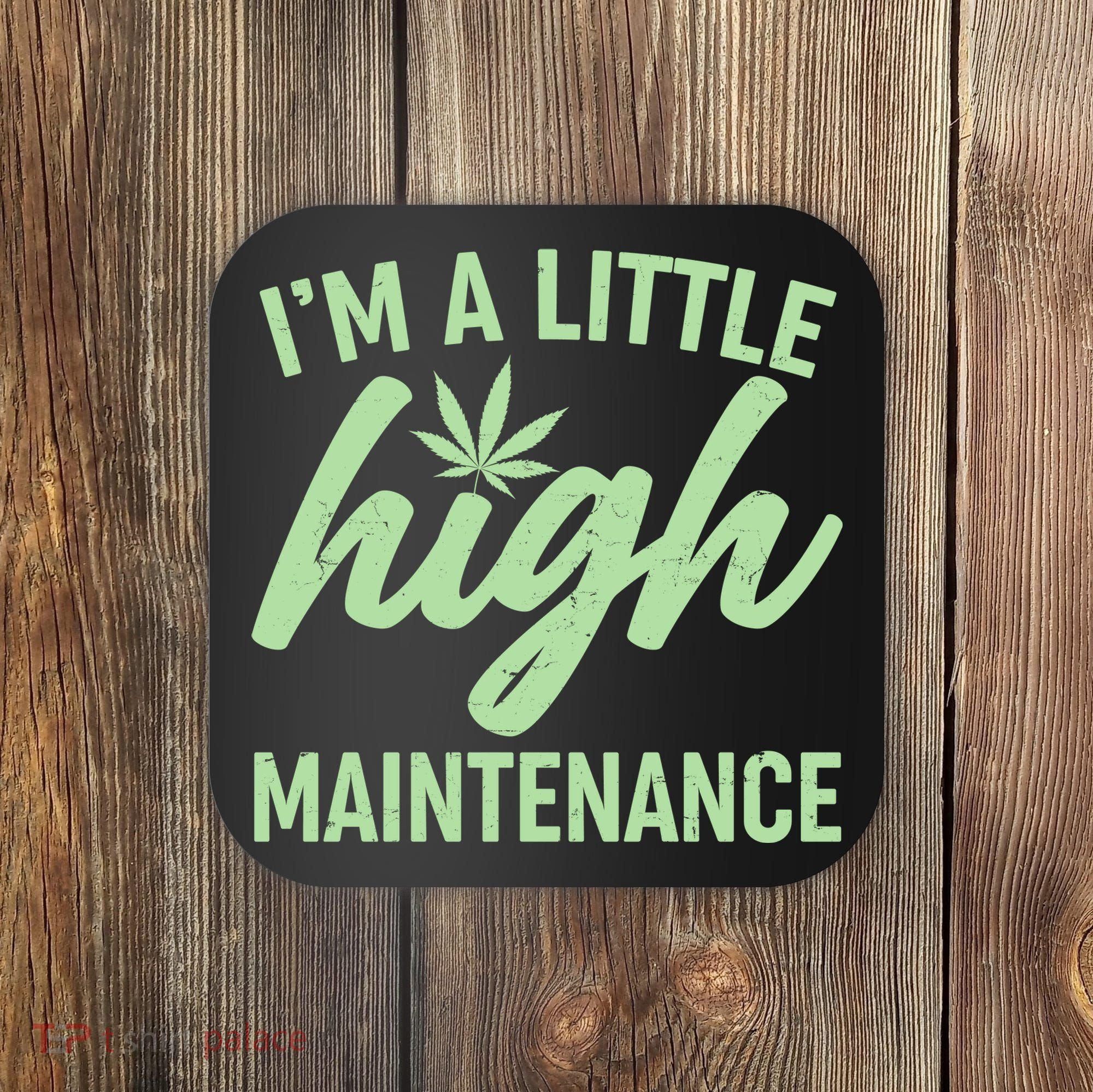 I'm A Little High Maintenance Coaster