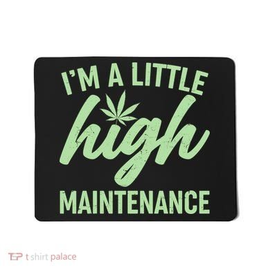 I'm A Little High Maintenance Mousepad