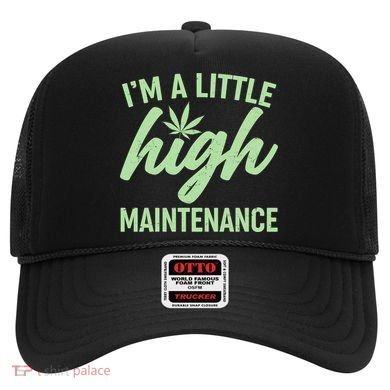 I'm A Little High Maintenance Hat
