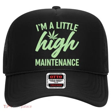 I'm A Little High Maintenance Hat
