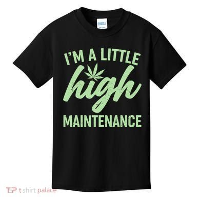 I'm A Little High Maintenance Kids T-Shirt