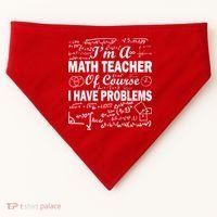 I'm A Math Teacher Of Course I Have Problems USA-Made Doggie Bandana thumb 0