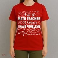 I'm A Math Teacher Of Course I Have Problems T-Shirt thumb 4