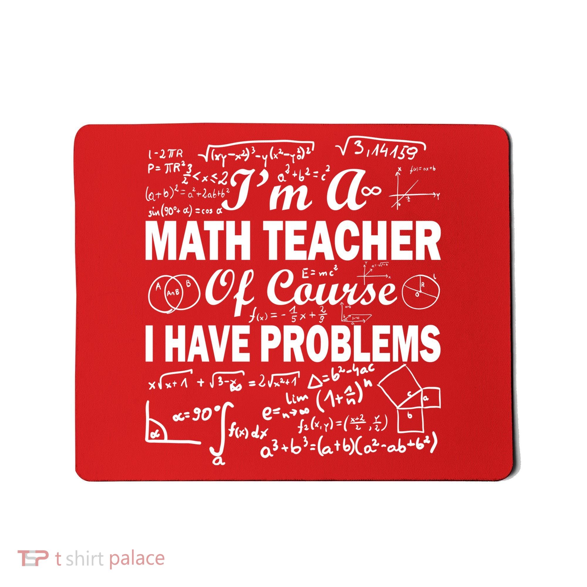 I'm A Math Teacher Of Course I Have Problems Mousepad